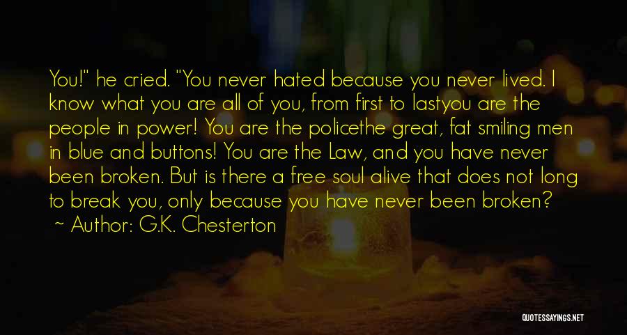 G.K. Chesterton Quotes: You! He Cried. You Never Hated Because You Never Lived. I Know What You Are All Of You, From First