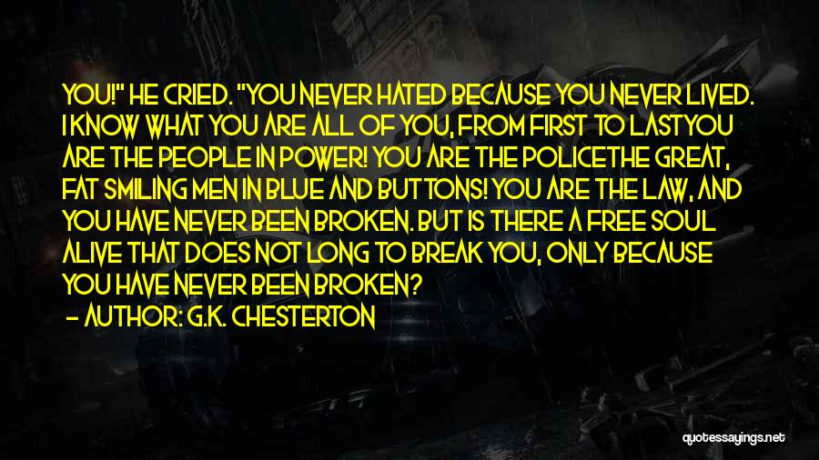 G.K. Chesterton Quotes: You! He Cried. You Never Hated Because You Never Lived. I Know What You Are All Of You, From First