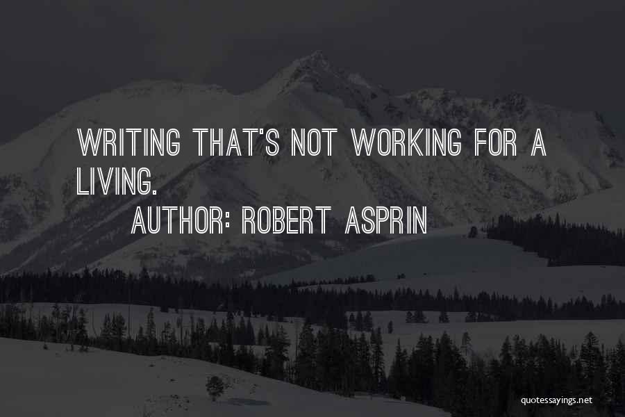 Robert Asprin Quotes: Writing That's Not Working For A Living.