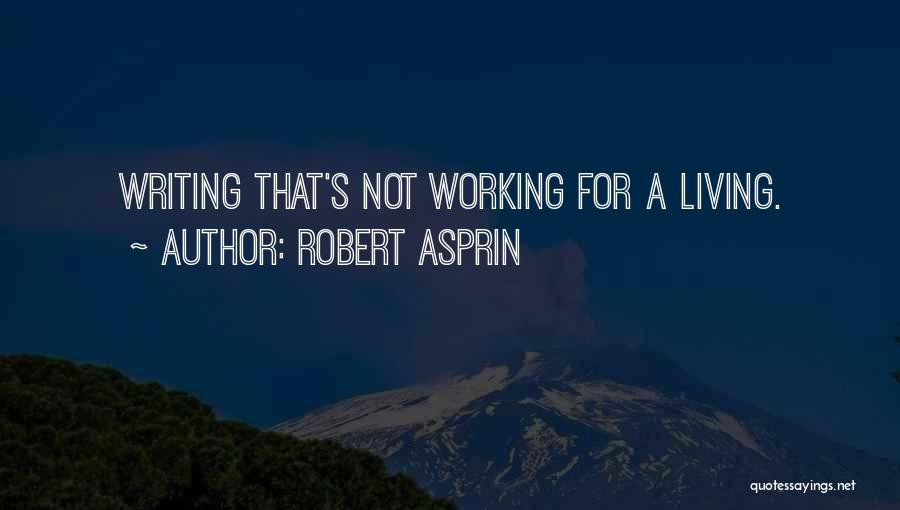 Robert Asprin Quotes: Writing That's Not Working For A Living.