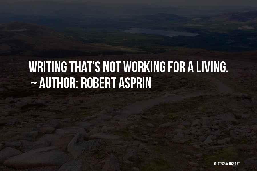 Robert Asprin Quotes: Writing That's Not Working For A Living.