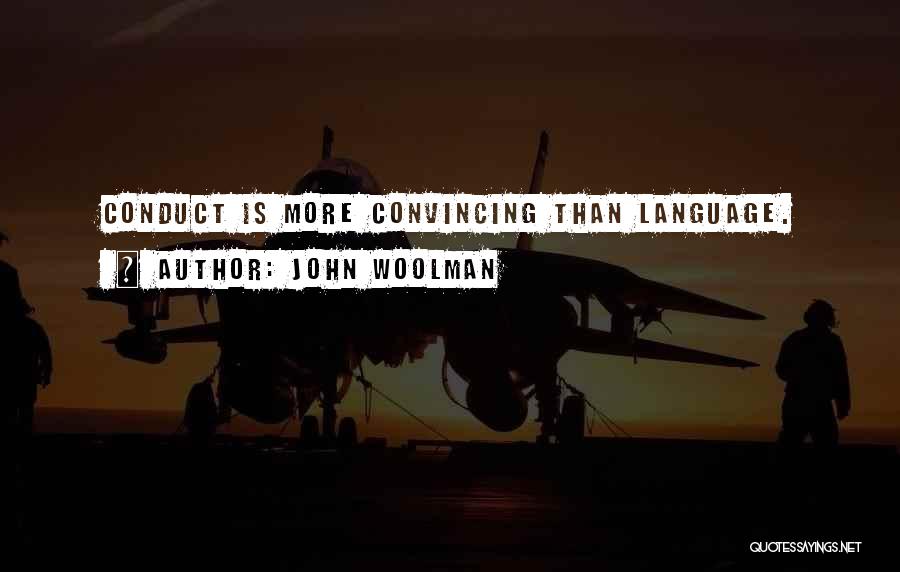 John Woolman Quotes: Conduct Is More Convincing Than Language.