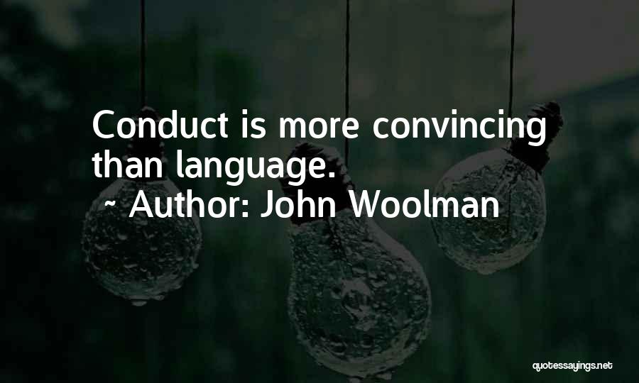 John Woolman Quotes: Conduct Is More Convincing Than Language.