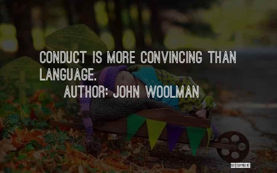 John Woolman Quotes: Conduct Is More Convincing Than Language.