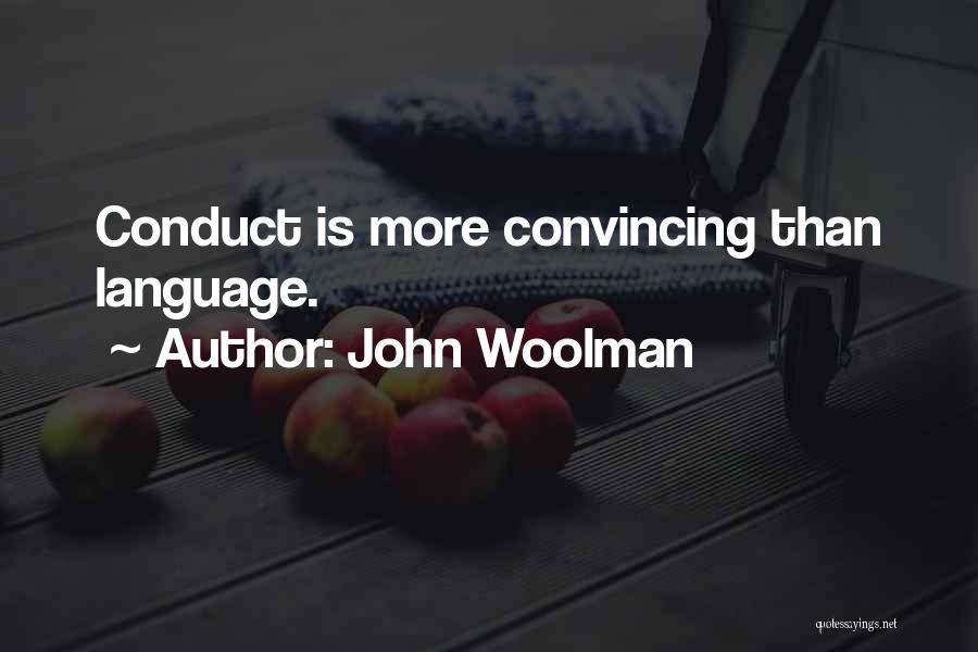 John Woolman Quotes: Conduct Is More Convincing Than Language.