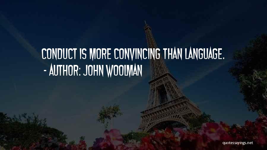 John Woolman Quotes: Conduct Is More Convincing Than Language.