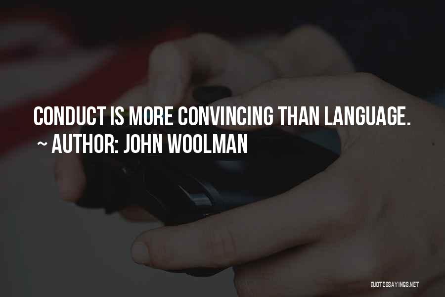 John Woolman Quotes: Conduct Is More Convincing Than Language.