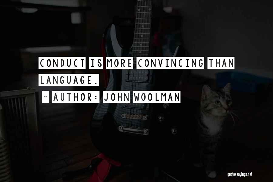 John Woolman Quotes: Conduct Is More Convincing Than Language.