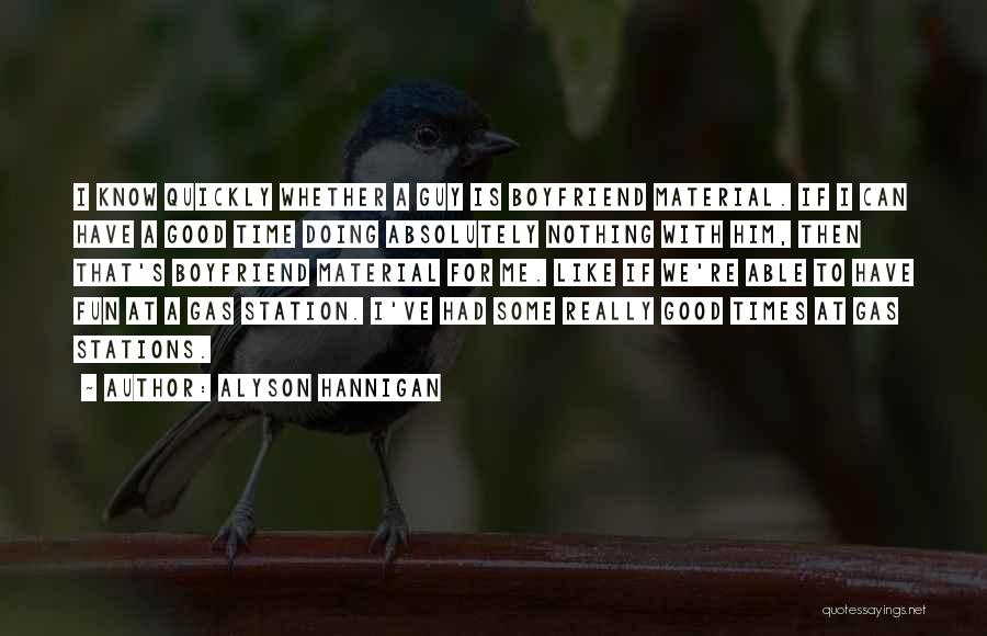 Alyson Hannigan Quotes: I Know Quickly Whether A Guy Is Boyfriend Material. If I Can Have A Good Time Doing Absolutely Nothing With
