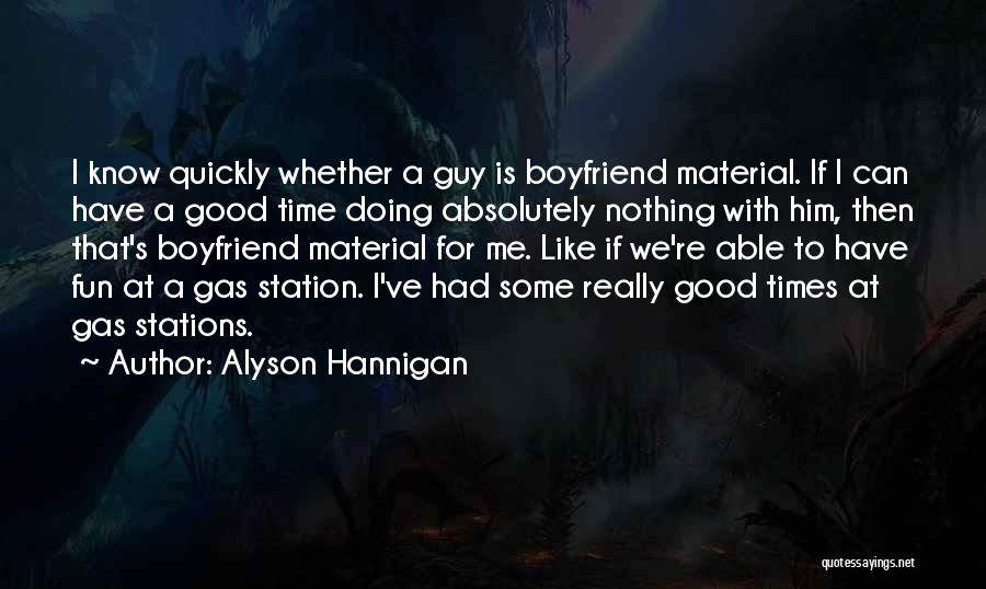 Alyson Hannigan Quotes: I Know Quickly Whether A Guy Is Boyfriend Material. If I Can Have A Good Time Doing Absolutely Nothing With