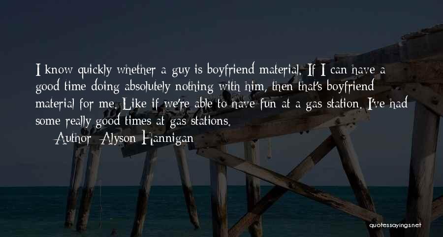 Alyson Hannigan Quotes: I Know Quickly Whether A Guy Is Boyfriend Material. If I Can Have A Good Time Doing Absolutely Nothing With