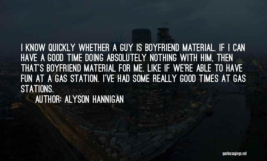 Alyson Hannigan Quotes: I Know Quickly Whether A Guy Is Boyfriend Material. If I Can Have A Good Time Doing Absolutely Nothing With