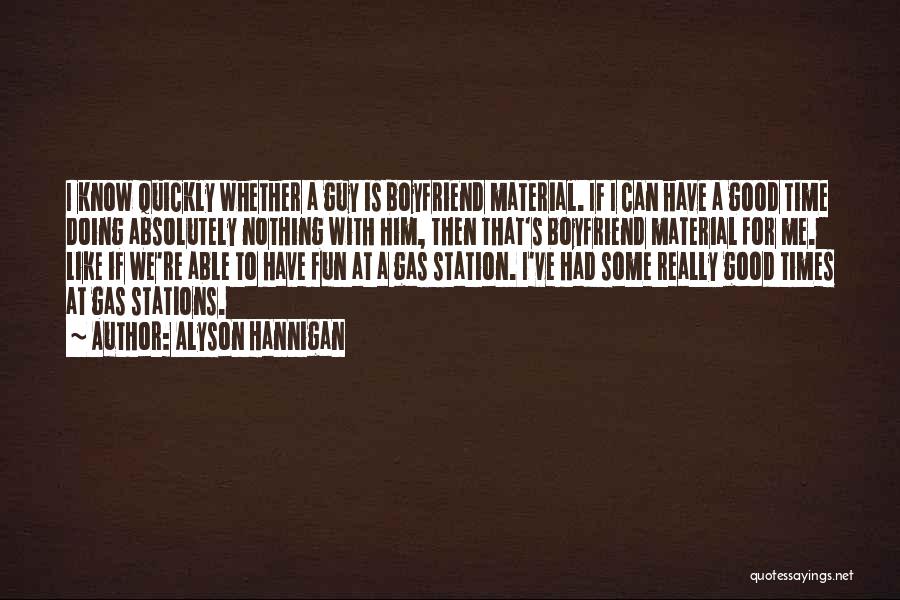 Alyson Hannigan Quotes: I Know Quickly Whether A Guy Is Boyfriend Material. If I Can Have A Good Time Doing Absolutely Nothing With