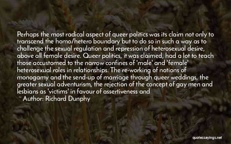 Richard Dunphy Quotes: Perhaps The Most Radical Aspect Of Queer Politics Was Its Claim Not Only To Transcend The Homo/hetero Boundary But To