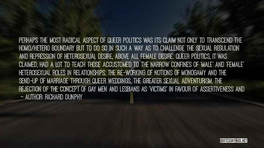 Richard Dunphy Quotes: Perhaps The Most Radical Aspect Of Queer Politics Was Its Claim Not Only To Transcend The Homo/hetero Boundary But To