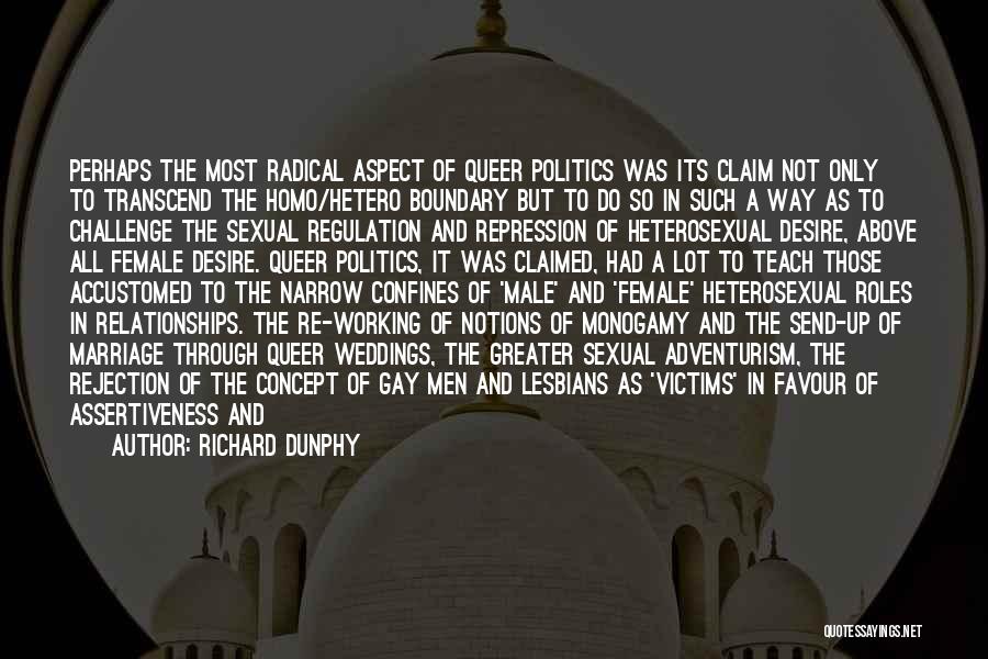 Richard Dunphy Quotes: Perhaps The Most Radical Aspect Of Queer Politics Was Its Claim Not Only To Transcend The Homo/hetero Boundary But To