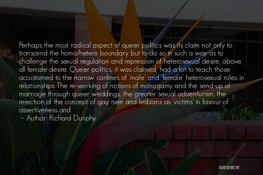 Richard Dunphy Quotes: Perhaps The Most Radical Aspect Of Queer Politics Was Its Claim Not Only To Transcend The Homo/hetero Boundary But To