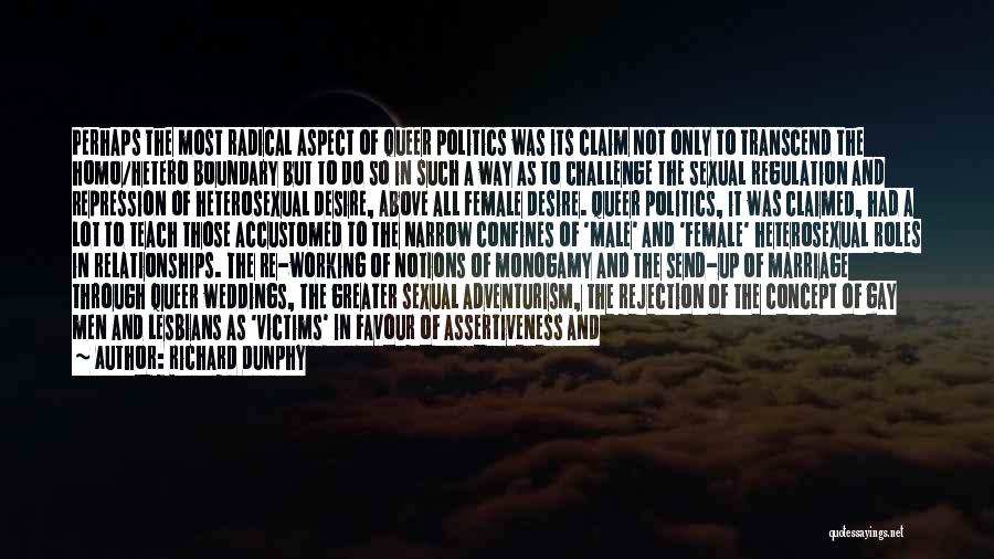 Richard Dunphy Quotes: Perhaps The Most Radical Aspect Of Queer Politics Was Its Claim Not Only To Transcend The Homo/hetero Boundary But To