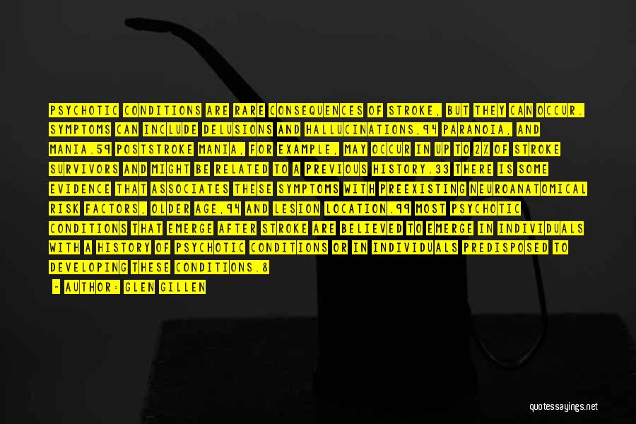 Glen Gillen Quotes: Psychotic Conditions Are Rare Consequences Of Stroke, But They Can Occur. Symptoms Can Include Delusions And Hallucinations,94 Paranoia, And Mania.59