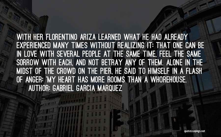 Gabriel Garcia Marquez Quotes: With Her Florentino Ariza Learned What He Had Already Experienced Many Times Without Realizing It: That One Can Be In