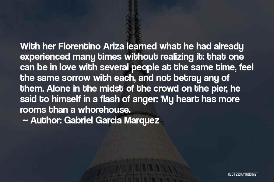 Gabriel Garcia Marquez Quotes: With Her Florentino Ariza Learned What He Had Already Experienced Many Times Without Realizing It: That One Can Be In