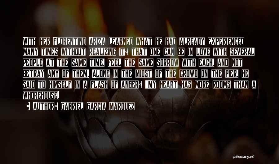 Gabriel Garcia Marquez Quotes: With Her Florentino Ariza Learned What He Had Already Experienced Many Times Without Realizing It: That One Can Be In