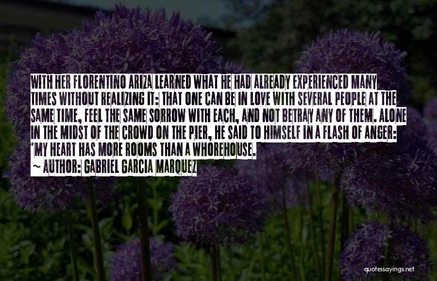 Gabriel Garcia Marquez Quotes: With Her Florentino Ariza Learned What He Had Already Experienced Many Times Without Realizing It: That One Can Be In