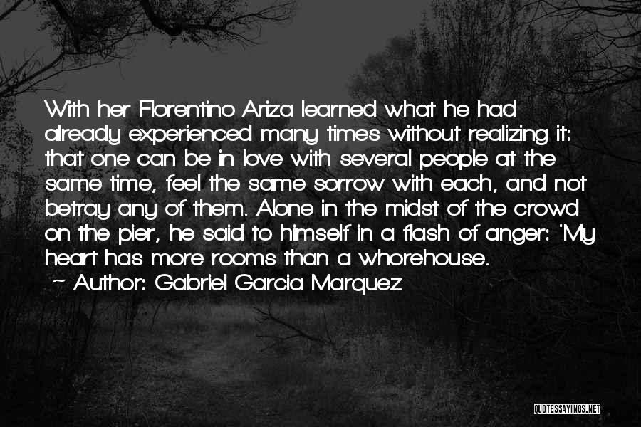 Gabriel Garcia Marquez Quotes: With Her Florentino Ariza Learned What He Had Already Experienced Many Times Without Realizing It: That One Can Be In