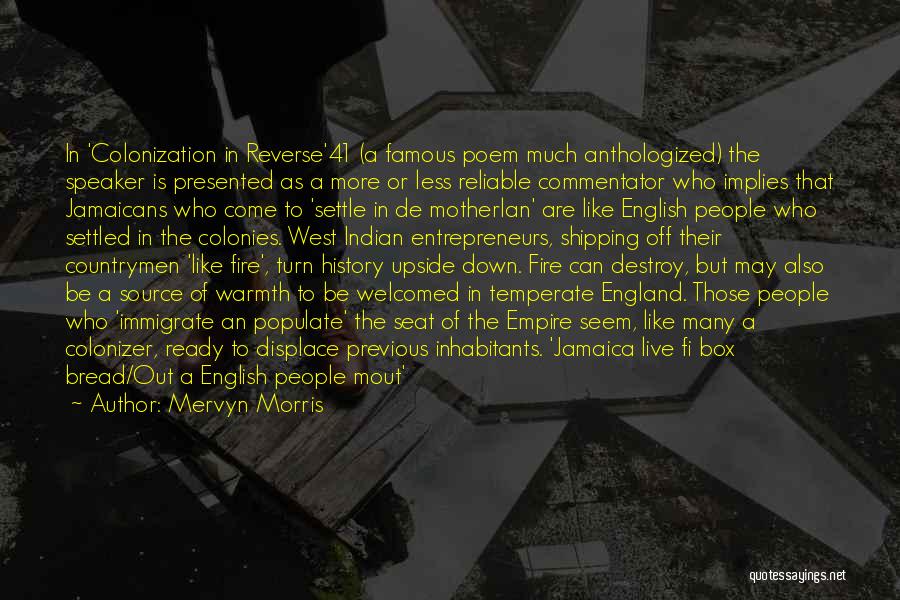 Mervyn Morris Quotes: In 'colonization In Reverse'41 (a Famous Poem Much Anthologized) The Speaker Is Presented As A More Or Less Reliable Commentator