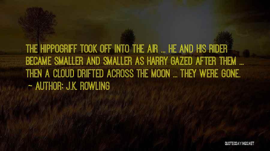 J.K. Rowling Quotes: The Hippogriff Took Off Into The Air ... He And His Rider Became Smaller And Smaller As Harry Gazed After