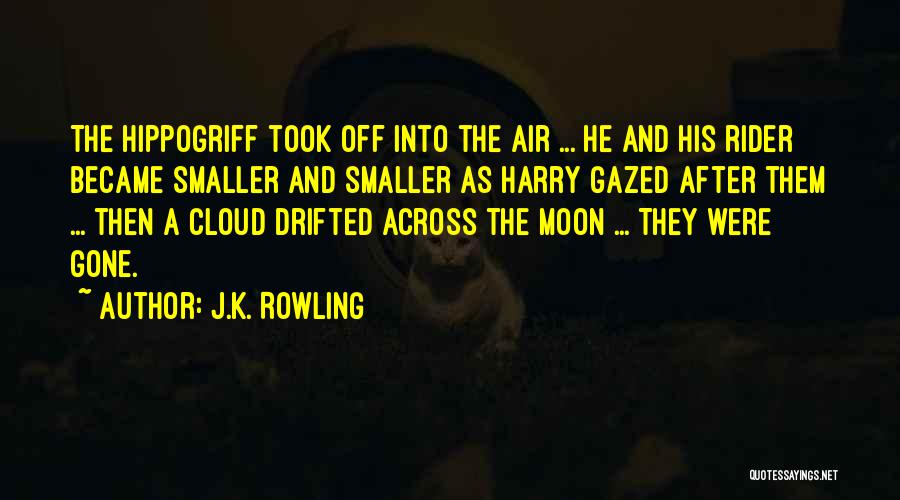 J.K. Rowling Quotes: The Hippogriff Took Off Into The Air ... He And His Rider Became Smaller And Smaller As Harry Gazed After