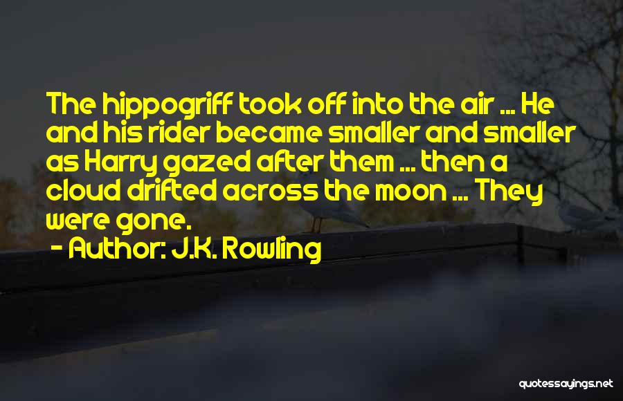 J.K. Rowling Quotes: The Hippogriff Took Off Into The Air ... He And His Rider Became Smaller And Smaller As Harry Gazed After