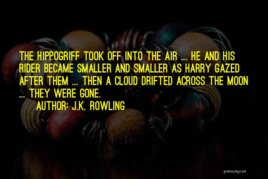 J.K. Rowling Quotes: The Hippogriff Took Off Into The Air ... He And His Rider Became Smaller And Smaller As Harry Gazed After