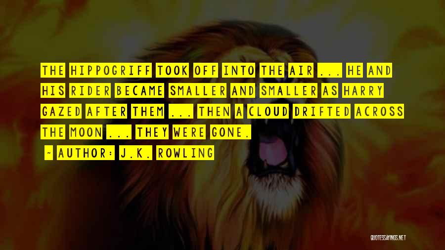 J.K. Rowling Quotes: The Hippogriff Took Off Into The Air ... He And His Rider Became Smaller And Smaller As Harry Gazed After