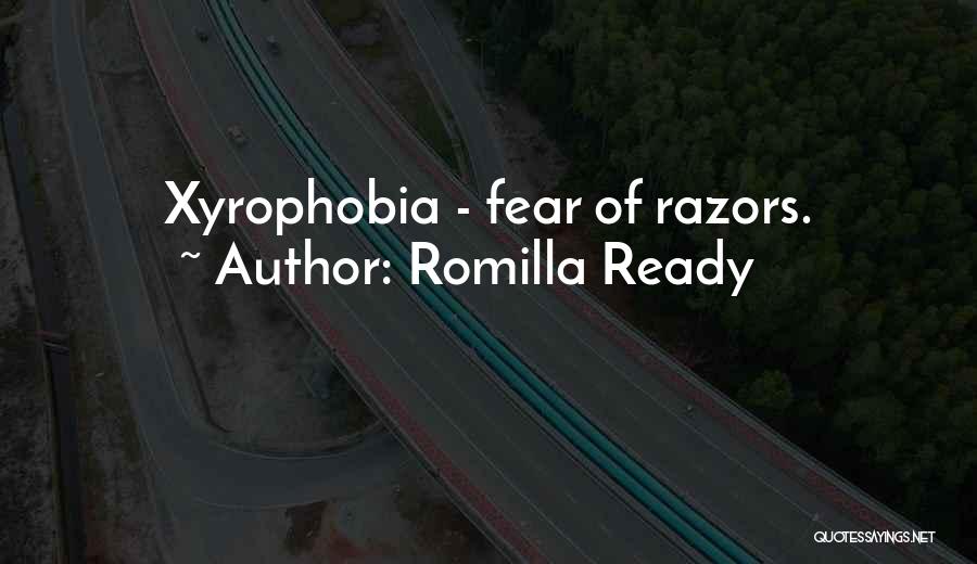 Romilla Ready Quotes: Xyrophobia - Fear Of Razors.