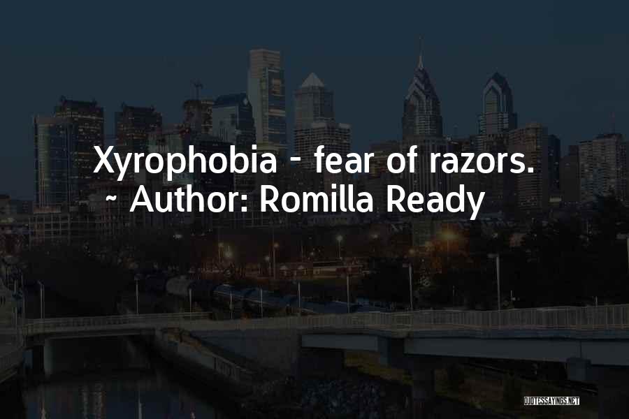 Romilla Ready Quotes: Xyrophobia - Fear Of Razors.