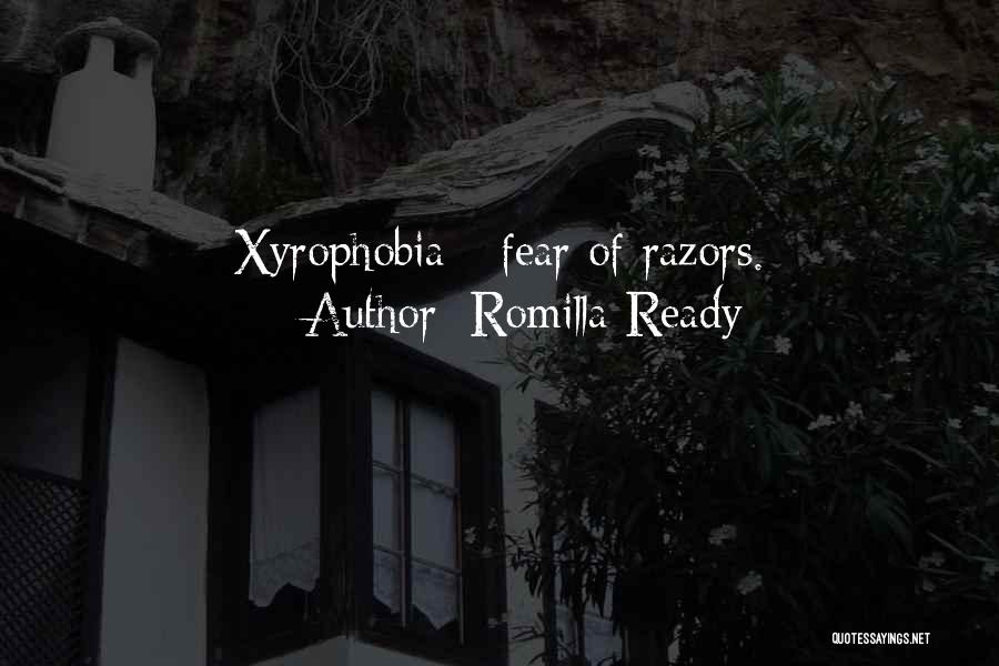 Romilla Ready Quotes: Xyrophobia - Fear Of Razors.