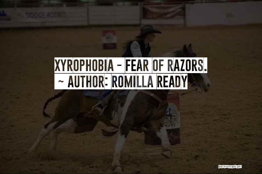 Romilla Ready Quotes: Xyrophobia - Fear Of Razors.