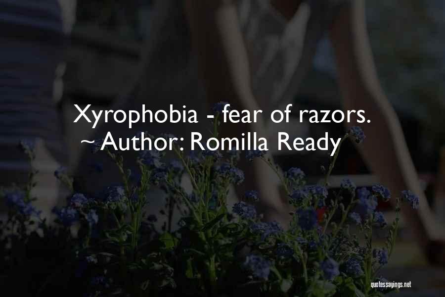 Romilla Ready Quotes: Xyrophobia - Fear Of Razors.