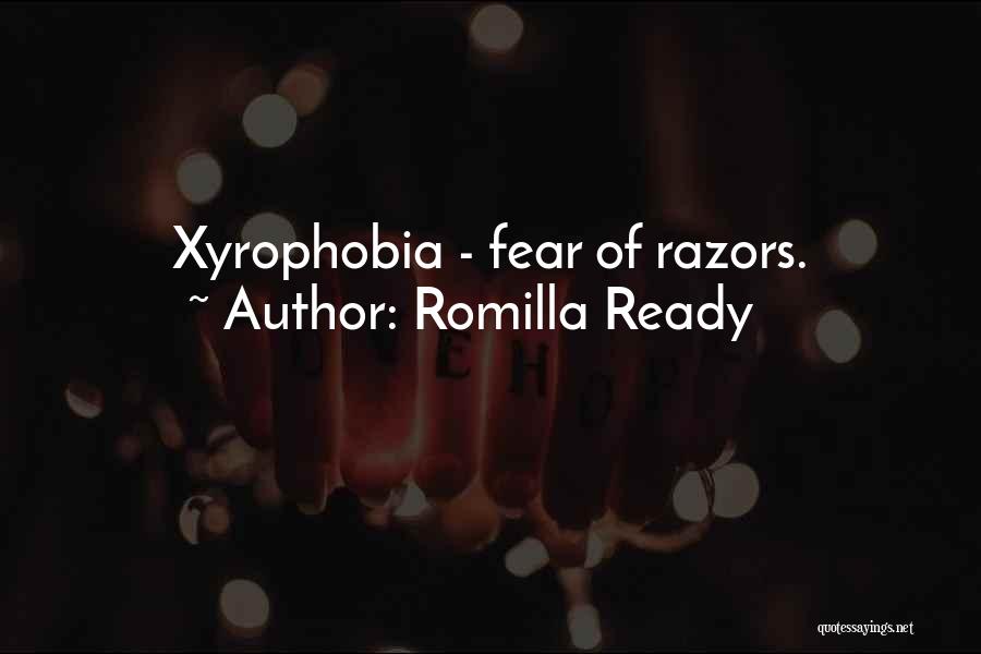 Romilla Ready Quotes: Xyrophobia - Fear Of Razors.