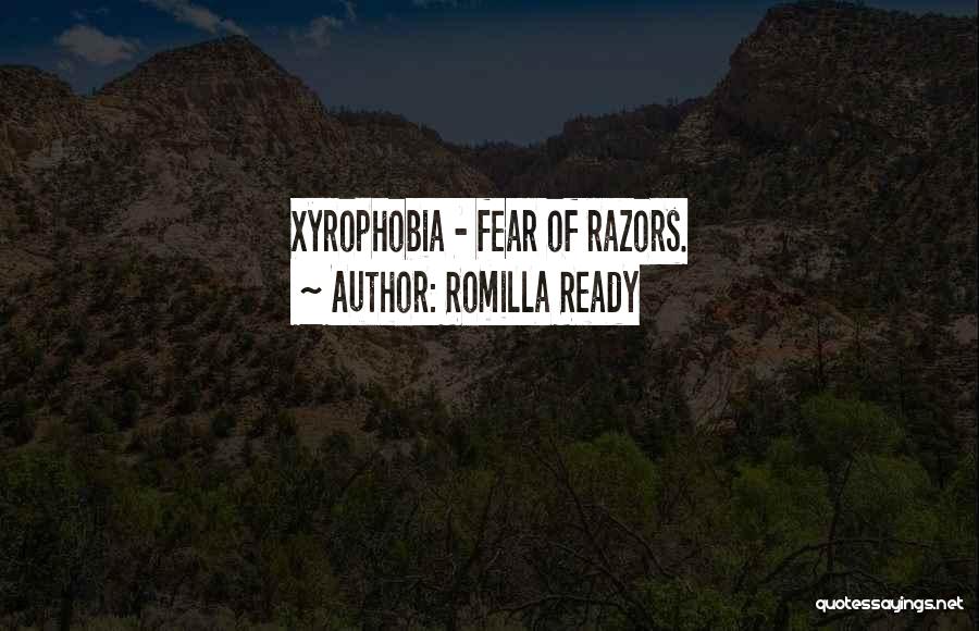 Romilla Ready Quotes: Xyrophobia - Fear Of Razors.