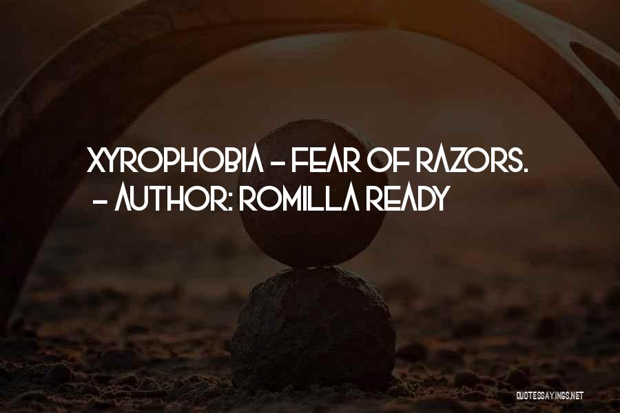 Romilla Ready Quotes: Xyrophobia - Fear Of Razors.