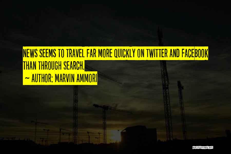 Marvin Ammori Quotes: News Seems To Travel Far More Quickly On Twitter And Facebook Than Through Search.