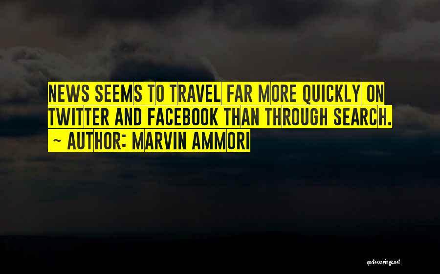 Marvin Ammori Quotes: News Seems To Travel Far More Quickly On Twitter And Facebook Than Through Search.