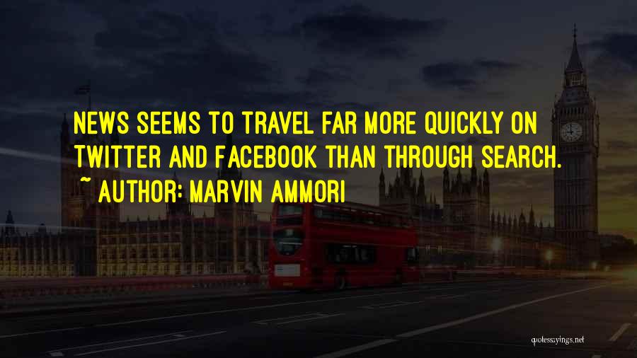 Marvin Ammori Quotes: News Seems To Travel Far More Quickly On Twitter And Facebook Than Through Search.