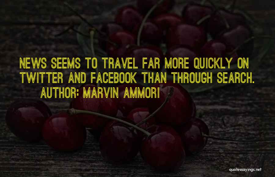 Marvin Ammori Quotes: News Seems To Travel Far More Quickly On Twitter And Facebook Than Through Search.