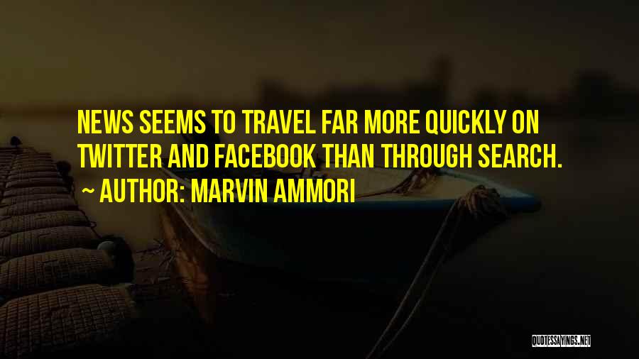 Marvin Ammori Quotes: News Seems To Travel Far More Quickly On Twitter And Facebook Than Through Search.