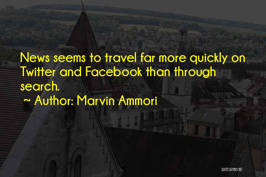 Marvin Ammori Quotes: News Seems To Travel Far More Quickly On Twitter And Facebook Than Through Search.