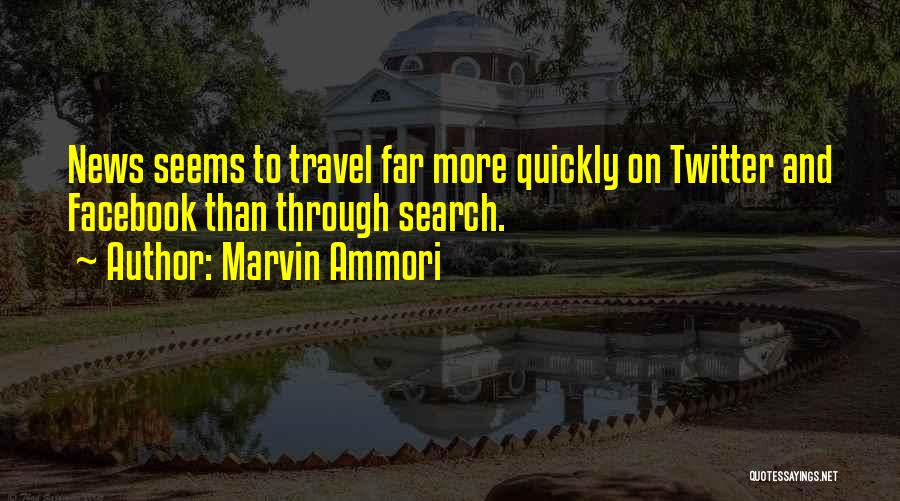 Marvin Ammori Quotes: News Seems To Travel Far More Quickly On Twitter And Facebook Than Through Search.