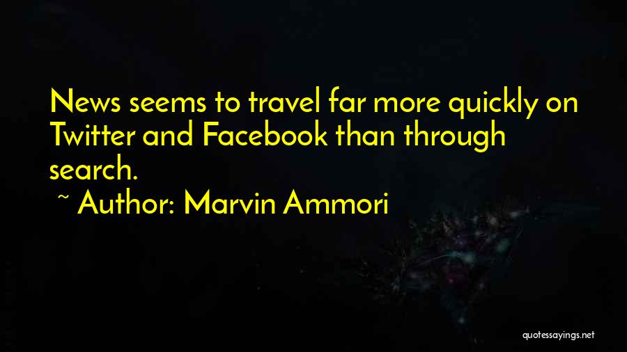 Marvin Ammori Quotes: News Seems To Travel Far More Quickly On Twitter And Facebook Than Through Search.